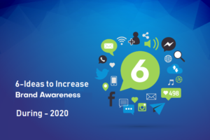 Read more about the article 6 Ideas to Increase Brand Awareness During 2020?