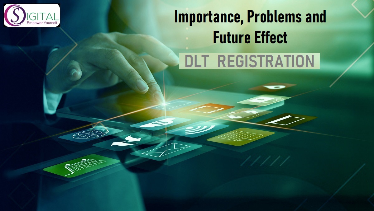 You are currently viewing What is the Importance of DLT Registration, Problems and Future Effect?