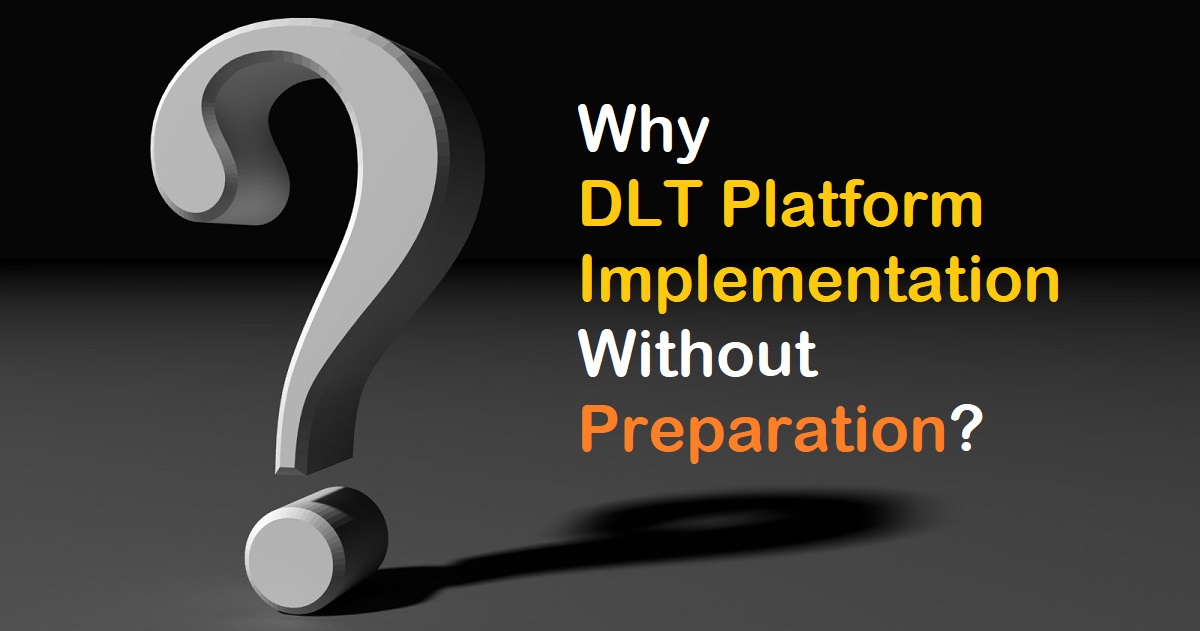 Why DLT Platform Implemented Without Preparation?